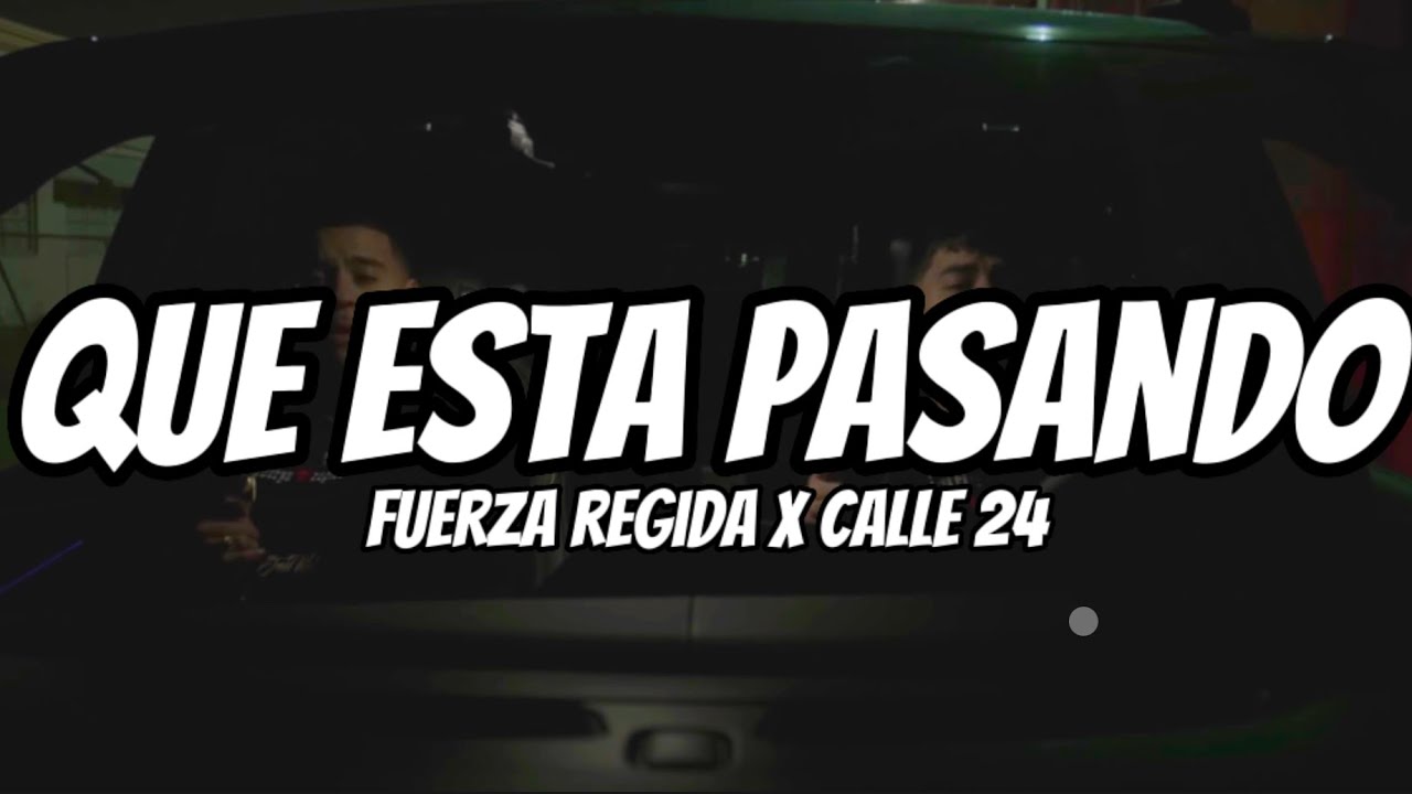 Fuerza Regida X Calle 24 Que Esta Pasando Letra Lyrics Youtube