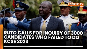 Ruto Calls For Inquiry Of 3000 Candidates Who Failed To Do KCSE 2023