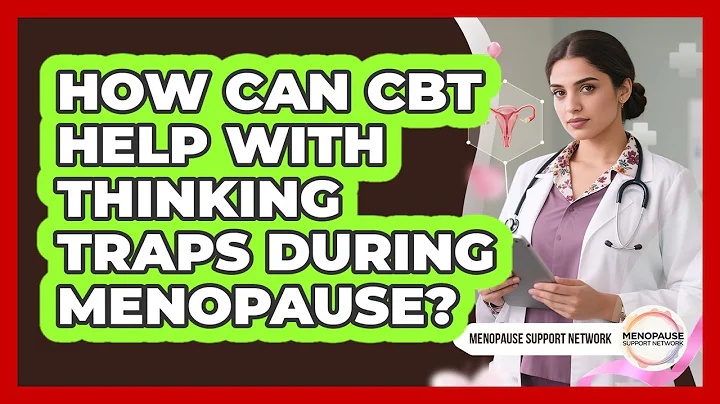 How Can CBT Help With Thinking Traps During Menopause? - Menopause Support Network