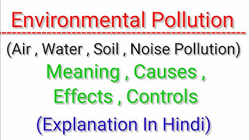 Environmental Pollution | Air , Water , Soil , Noise Pollution (Meaning , Causes , Effects, Control)