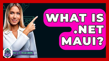 What Is .NET MAUI? - Next LVL Programming