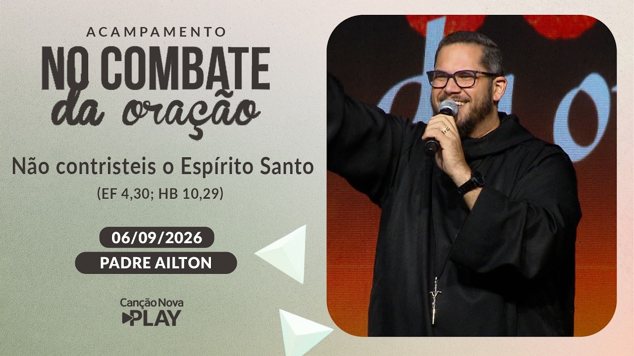 Não contristeis o Espírito Santo (Ef 4,30; Hb 10,29) - Padre Ailton - 06/09/2026