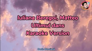 Iuliana Beregoi, Matteo - Ultimul dans (Karaoke Version)