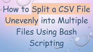 How to Split a CSV File Unevenly into Multiple Files Using Bash Scripting