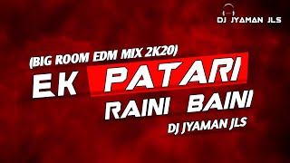 EK PATRI RAINI BAINI ( BIG ROOM EDM ) MIX BY DJ JYAMAN JLS