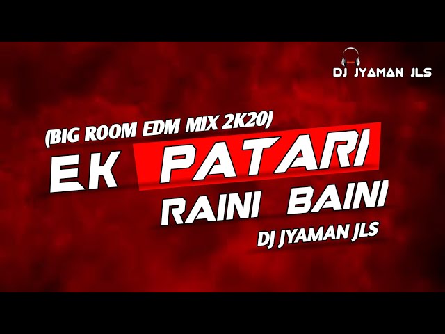 EK PATRI RAINI BAINI ( BIG ROOM EDM ) MIX BY DJ JYAMAN JLS class=