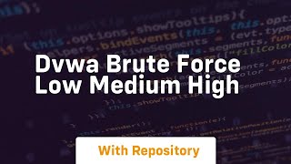 Dvwa brute force low medium high