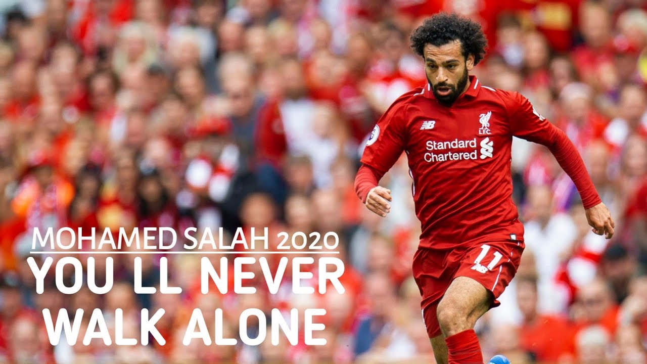 Mohamed Salah | You ll Never Walk Alone | Goals and Skills ...