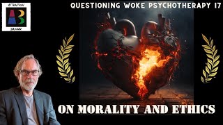 Famous Questioning Woke Psychotherapy 17- On Morality and Ethics Net Worth