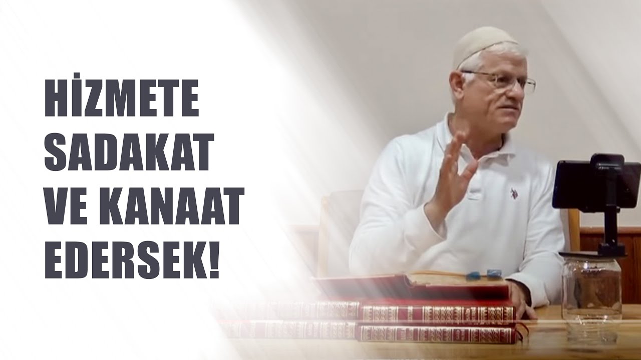 Hizmete Sadakat ve Kanaat Edersek! | Hasan Akar