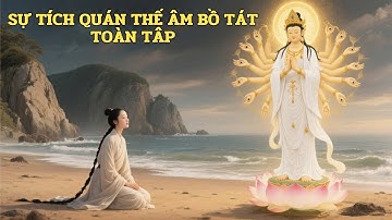 SỰ TÍCH BỒ TÁT QUÁN THẾ ÂM TOÀN TẬP [CUỘC ĐỜI CÔNG CHÚA DIỆU THIỆN & HÀNH TRÌNH ĐẠI BI]