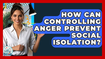 How Can Controlling Anger Prevent Social Isolation? - CBT Toolkit
