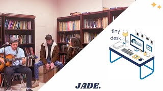 JADE.: BHR Tiny Desk