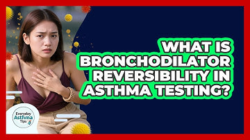 What Is Bronchodilator Reversibility In Asthma Testing? - Everyday Asthma Tips