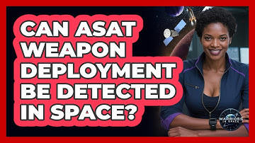 Can ASAT Weapon Deployment Be Detected In Space?