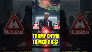 ¿TRUMP SE METE EN MÉXICO PARA ATACAR AL NARCO?