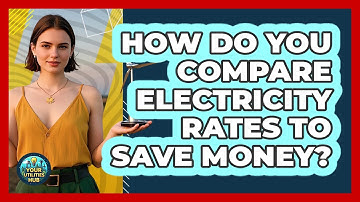 How Do You Compare Electricity Rates To Save Money? - Your Utilities Hub