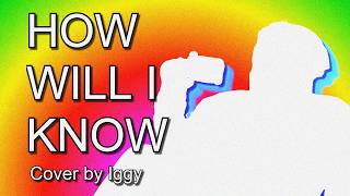 How Will I Know - Whitney Houston Cover【Iggy】 @Iggy_428