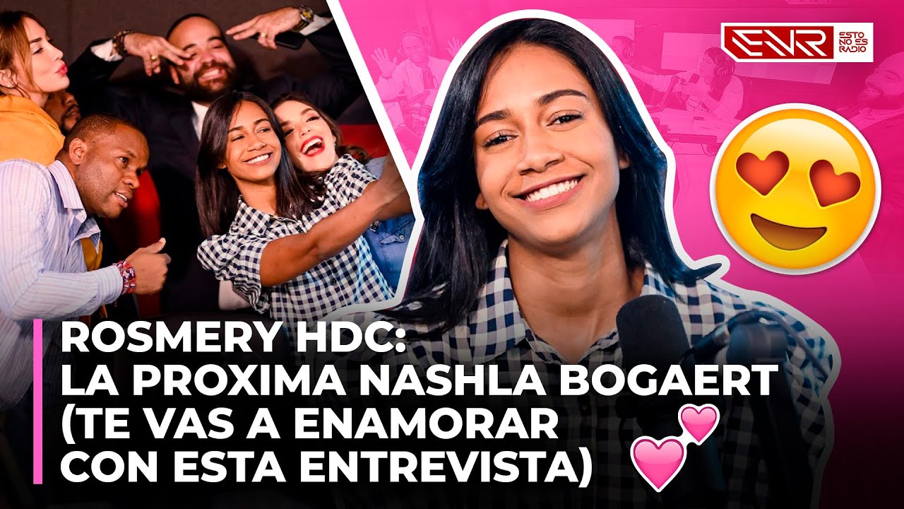 ROSMERY HDC: LA PROXIMA NASHLA BOGAERT (TE VAS A ENAMORAR CON ESTA ENTREVISTA)