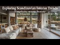 Exploring scandinavian interior trends  simplicity and beauty converge