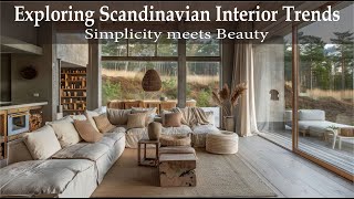 Exploring Scandinavian Interior Trends : Simplicity and Beauty Converge