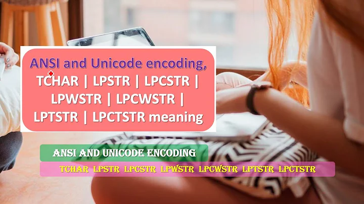 ANSI and Unicode encoding, TCHAR  LPSTR  LPCSTR  LPWSTR  LPCWSTR  LPTSTR  LPCTSTR