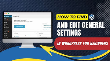 How To Find And Edit General Settings In WordPress For Beginners