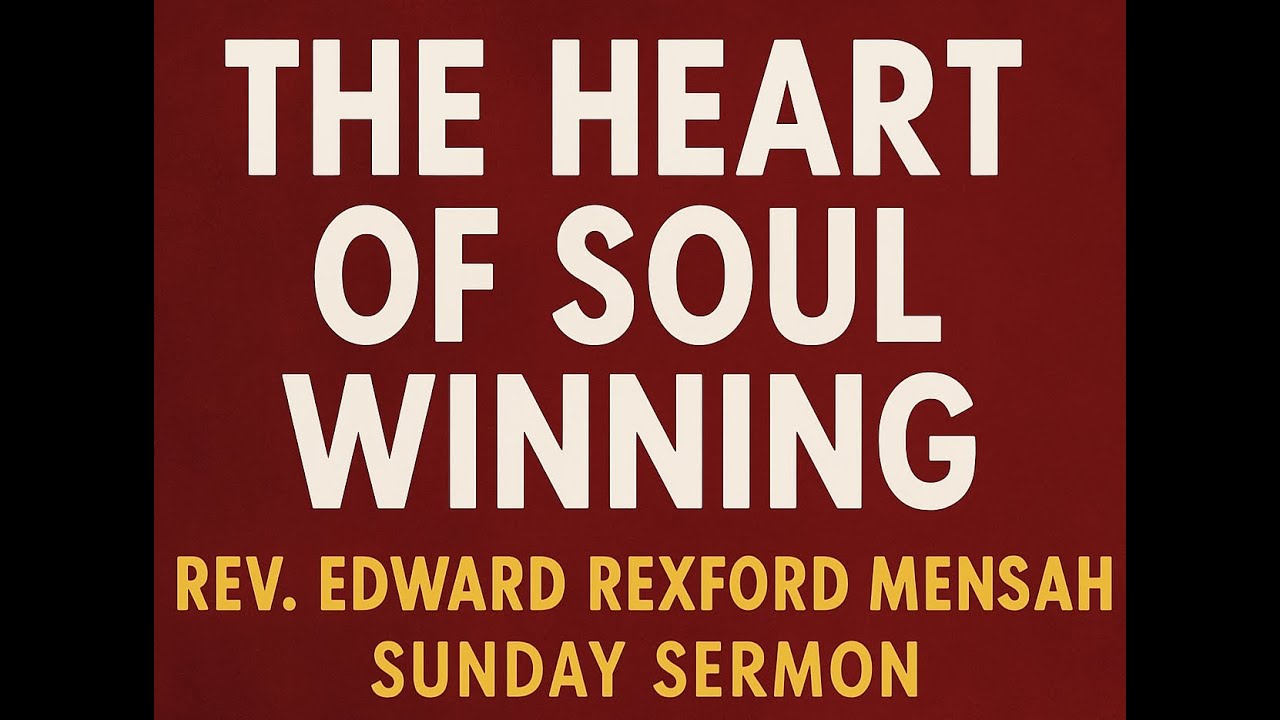 The Heart of Soul Winning — Rev. Edward Rexford Mensah | Sunday Sermon (16/11/2025)