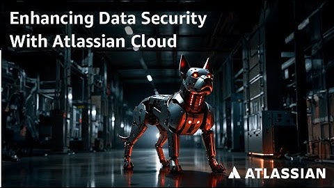 Enhancing Data Security With Atlassian Cloud