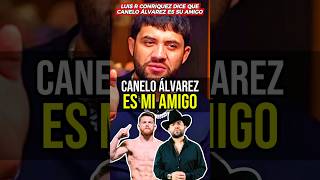😬LUIS R CONRIQUEZ dice que CANELO ÁLVAREZ es su AMIGO‼️🥊👀 #luisrconriquez #caneloalvarez