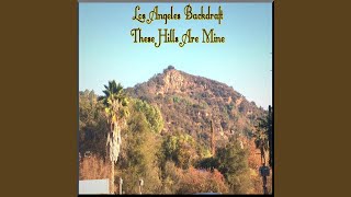 Watch Los Angeles Backdraft These Hills Are Mine video
