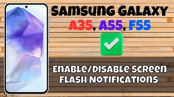 How to Enable/Disable Screen Flash Notifications Samsung Galaxy A35, A55, F55