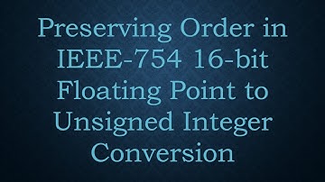 Preserving Order in IEEE-754 16-bit Floating Point to Unsigned Integer Conversion