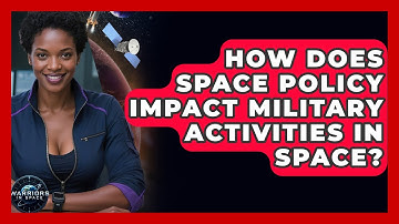 How Does Space Policy Impact Military Activities in Space? - Warriors In Space