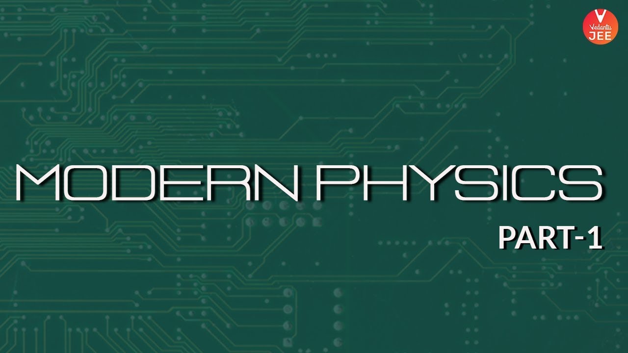 jee mains and advanced syllabus topic wise Best of Modern Physics - 1| CBSE Class 12 Physics | JEE Mains & Advanced | KVPY Exam 2019