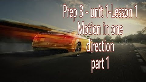 Prep 3 - unit 1- Lesson 1- Motion in one direction -part 1