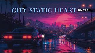 CITY STATIC HEART 🌃 | 80s Night Drive Synthpop