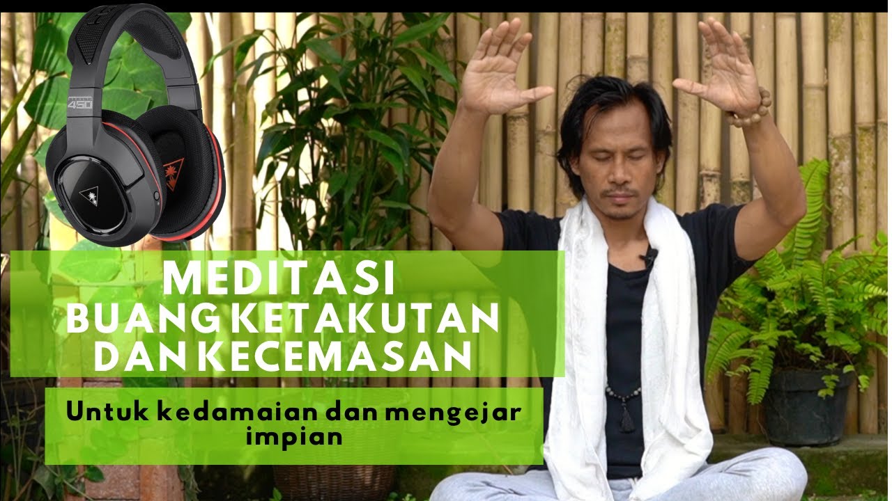 MEDITASI SEHARI-HARI. Buang ketakutan dan kecemasan