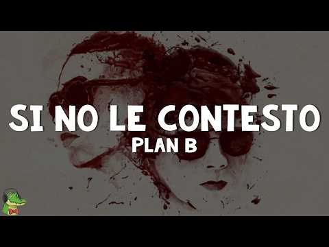Plan B - Si No Le Contesto (Letra)
