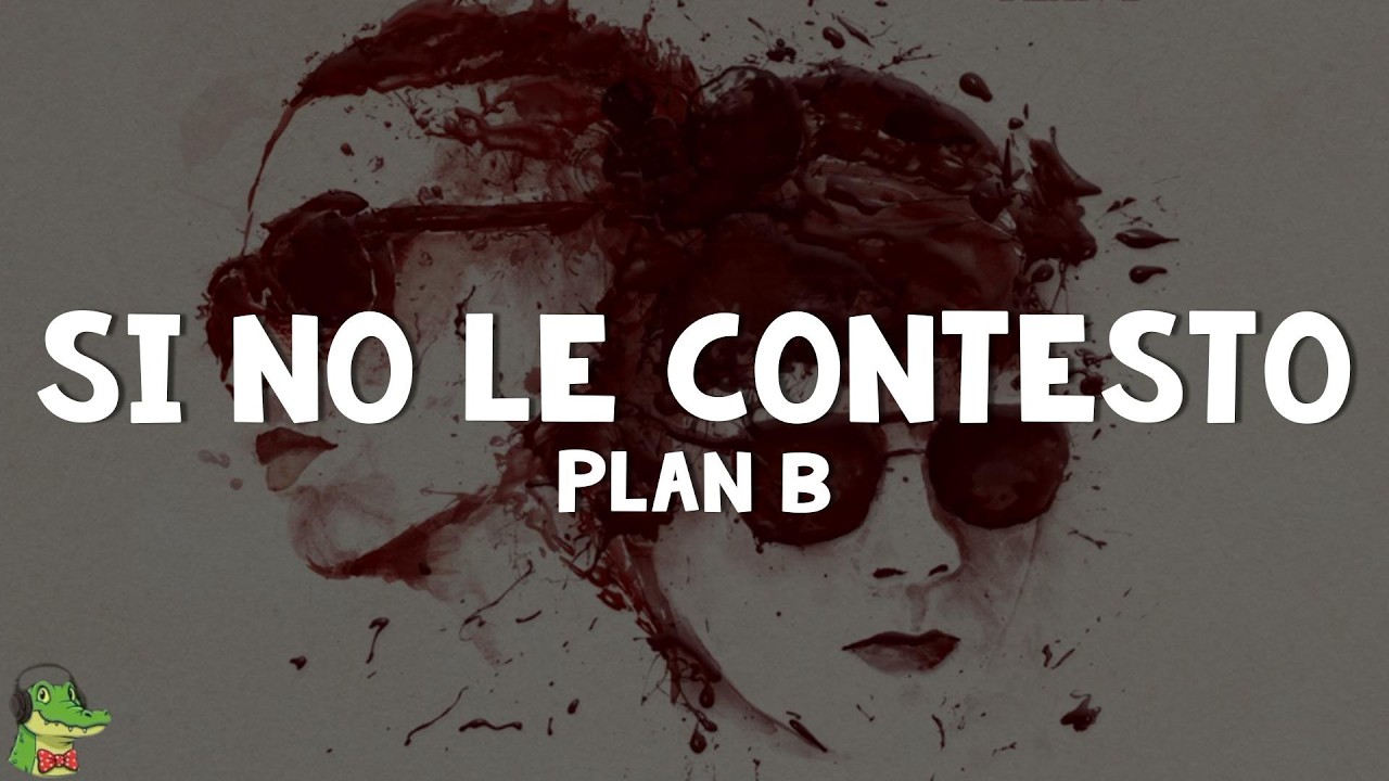 Plan B - Si No Le Contesto (Letra)