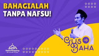 Gus Baha: Bahagialah Tanpa Nafsu!