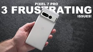 Pixel 7 Pro - 3 BIG ISSUES