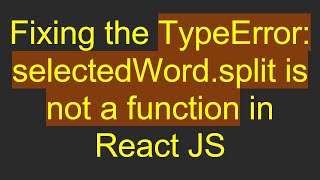 Fixing the TypeError: selectedWord.split is not a function in React JS