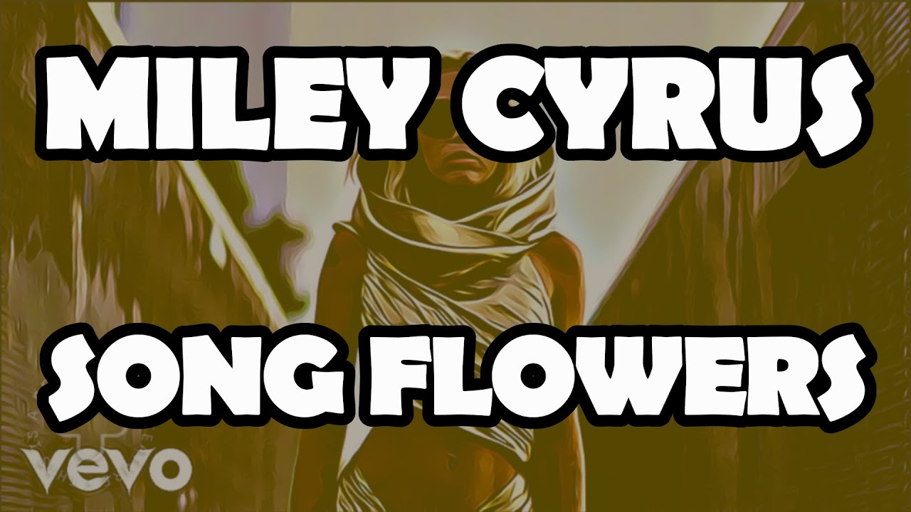 Miley Cyrus Flowers (Official Video Lyrics) YouTube Miley Cyrus Flowers (Official Video Lyrics) YouTube