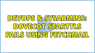 Famous DevOps & SysAdmins: Dovecot STARTTLS fails using fetchmail Wealth