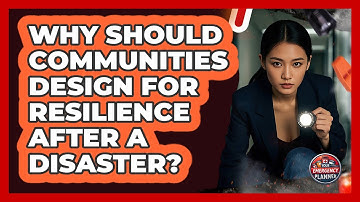 Why Should Communities Design For Resilience After A Disaster? - Your Emergency Planner