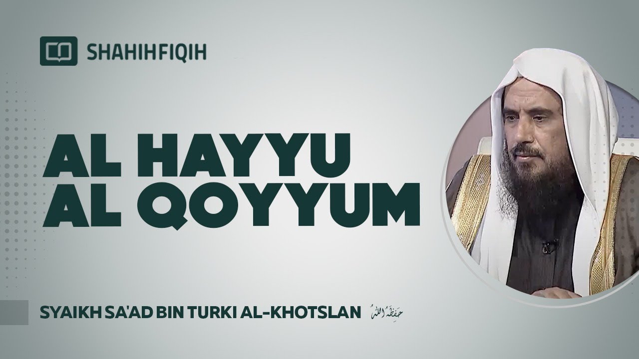 Al-Hayyu Al-Qoyyum - Syaikh Sa'd bin Turki Al-Khotslan #nasehatulama