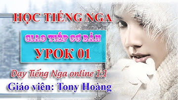 Bài 1: Học Tiếng Nga cơ bản 40 bài (LKT) | Thầy Hoàng dạy Tiếng Nga online 1:1