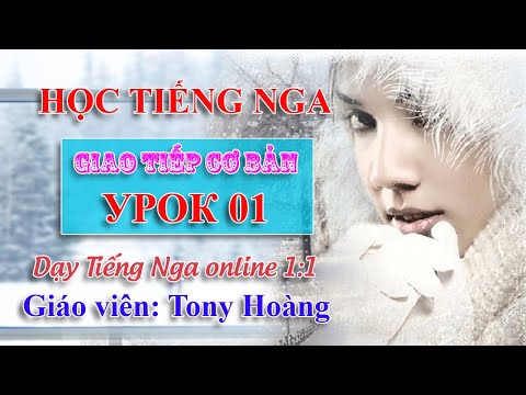 Video Bài 1: Học Tiếng Nga cơ bản 40 bài (LKT) | Thầy Hoàng... - youtube