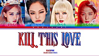 BLACKPINK KILL THIS LOVE Lyrics | Color coded lyrics (HAN/ROM/ENG)